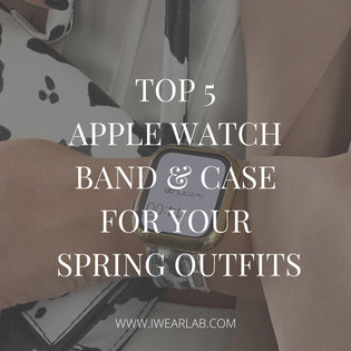  Shop The 5 Bands & Cases That Goes With Your Spring Outfit