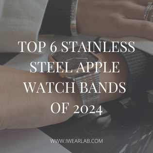  Elevate Your Style: Top 6 Stainless Steel Apple Watch Bands of 2024