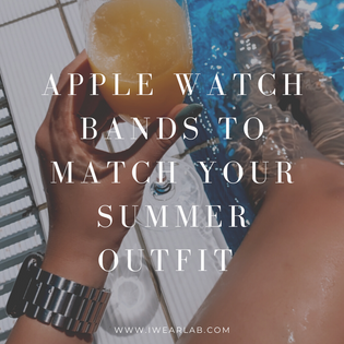  Apple Watch Bands to Match Your Summer Outfit