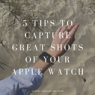  5 Tips to Capture Great Shots of Your Apple Watch 