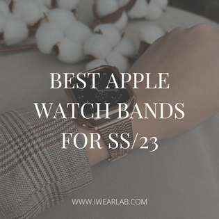  Spring/Summer Trends & Best Apple Watch Bands For 2023
